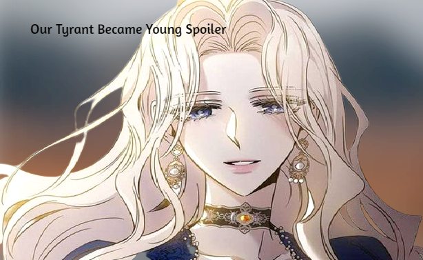 Our Tyrant Became Young Spoiler