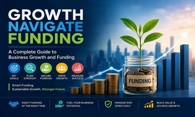Growth Navigate Funding: A Complete Guide to Business Growth and Funding